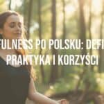 A peaceful woman meditating in a serene Polish forest, soft sunlight filtering through trees, calm expression, mindfulness practice, realistic.