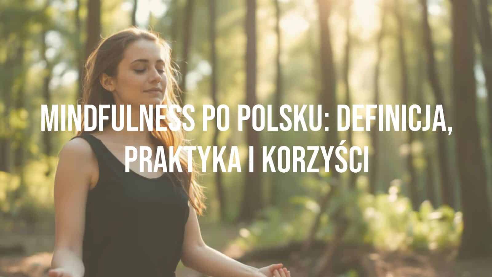 A peaceful woman meditating in a serene Polish forest, soft sunlight filtering through trees, calm expression, mindfulness practice, realistic.